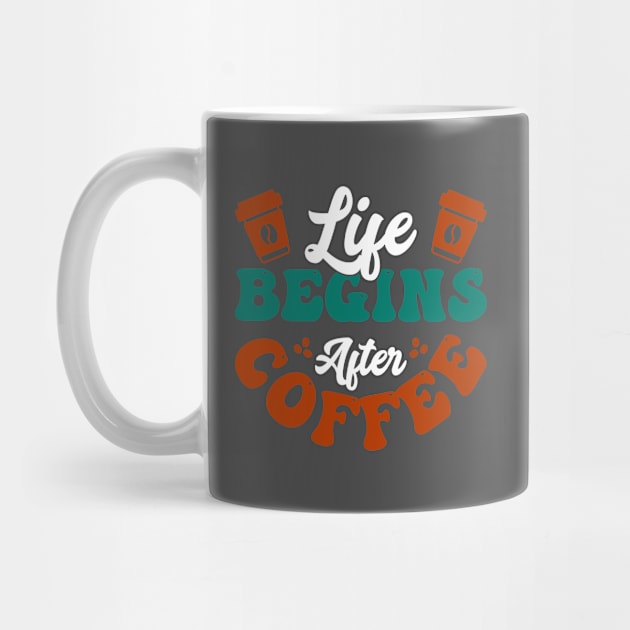 Life begins after Coffee by TeeArtDesign